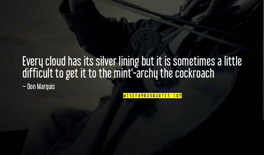 Grosso Materials Quotes By Don Marquis: Every cloud has its silver lining but it Grosso Materials Quotes By Don Marquis: Every cloud has its silver lining but it