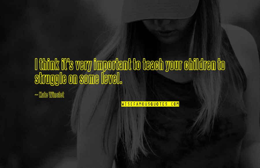 Grosso Materials Quotes By Kate Winslet: I think it's very important to teach your