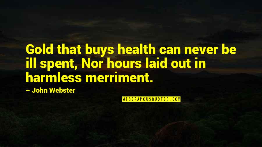 Grosvenor Quotes By John Webster: Gold that buys health can never be ill