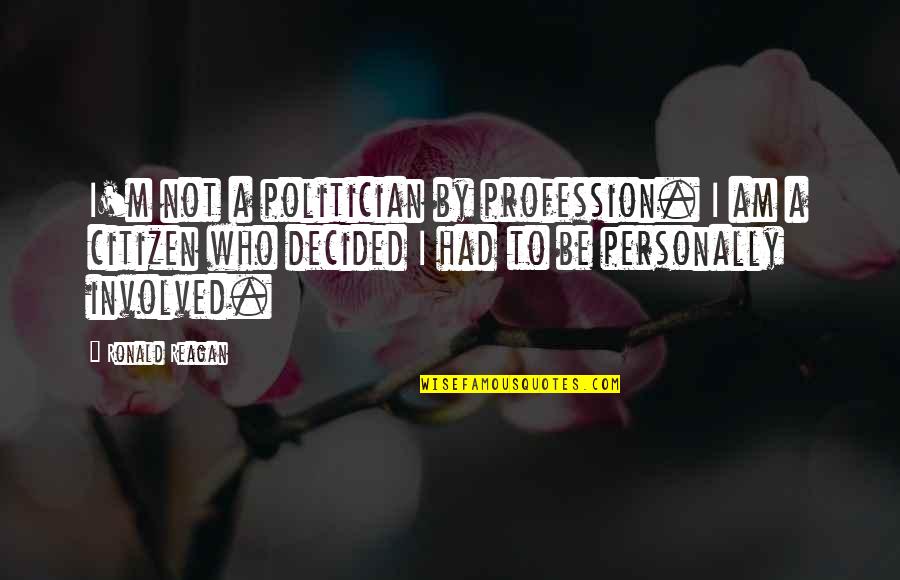 Grosvenor Quotes By Ronald Reagan: I'm not a politician by profession. I am