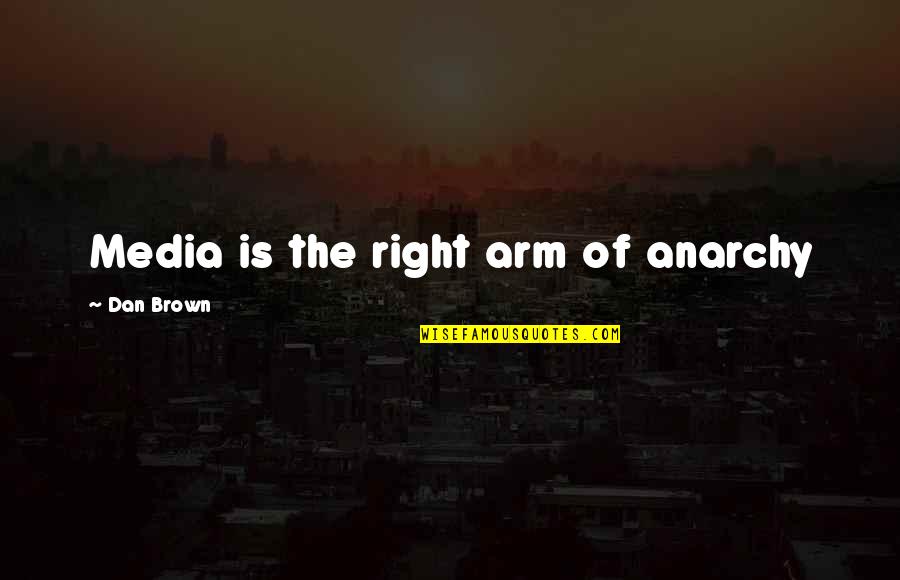 Grosz Ilona Quotes By Dan Brown: Media is the right arm of anarchy