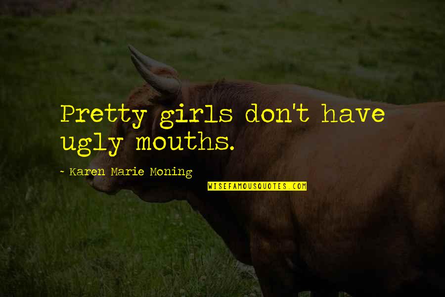 Groszek Gazetka Quotes By Karen Marie Moning: Pretty girls don't have ugly mouths.