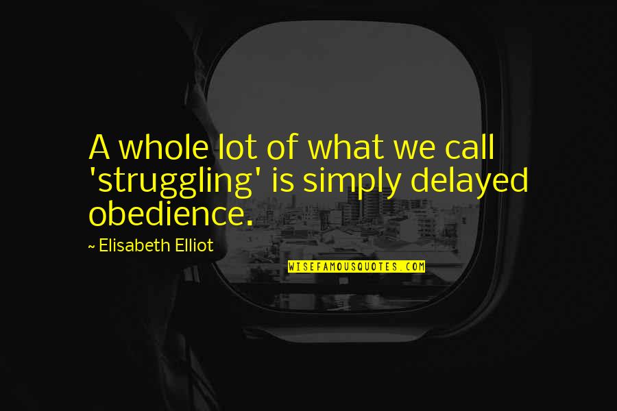 Groszek Grzewny Quotes By Elisabeth Elliot: A whole lot of what we call 'struggling' Groszek Grzewny Quotes By Elisabeth Elliot: A whole lot of what we call 'struggling'