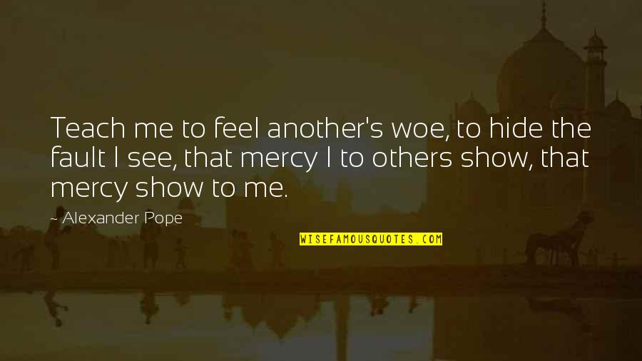 Grotan Bactericide Quotes By Alexander Pope: Teach me to feel another's woe, to hide Grotan Bactericide Quotes By Alexander Pope: Teach me to feel another's woe, to hide