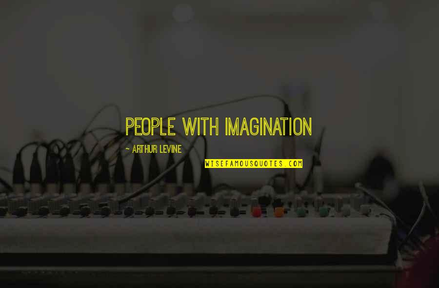 Grotan Bactericide Quotes By Arthur Levine: People with imagination Grotan Bactericide Quotes By Arthur Levine: People with imagination