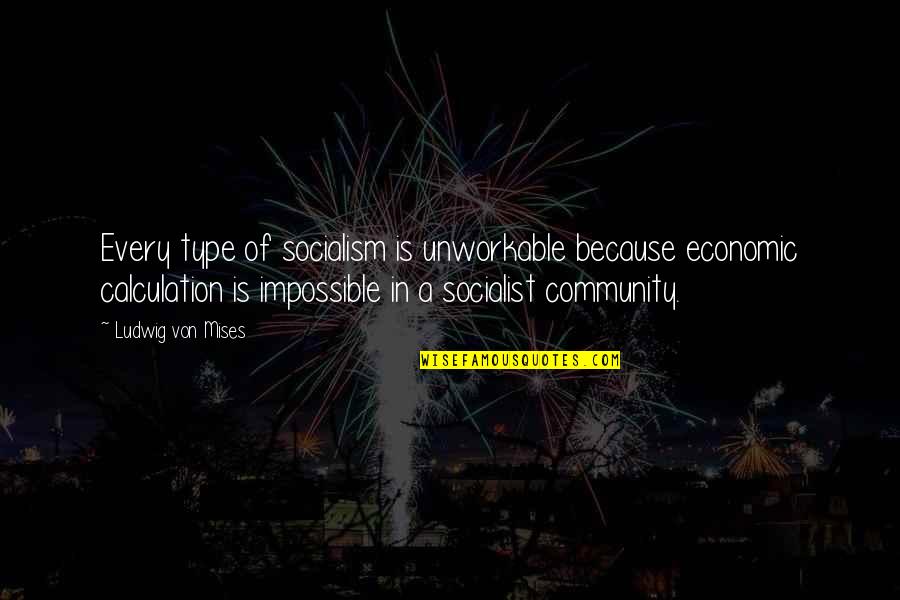 Grotan Msds Quotes By Ludwig Von Mises: Every type of socialism is unworkable because economic