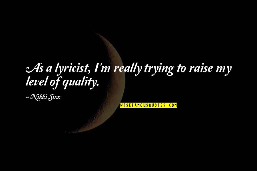 Grotelueschen Obituary Quotes By Nikki Sixx: As a lyricist, I'm really trying to raise