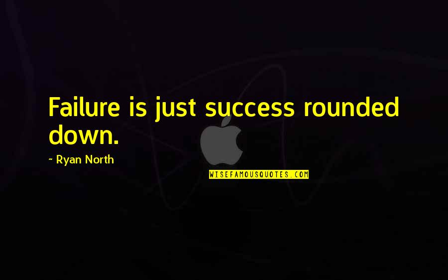 Groten Hans Quotes By Ryan North: Failure is just success rounded down.