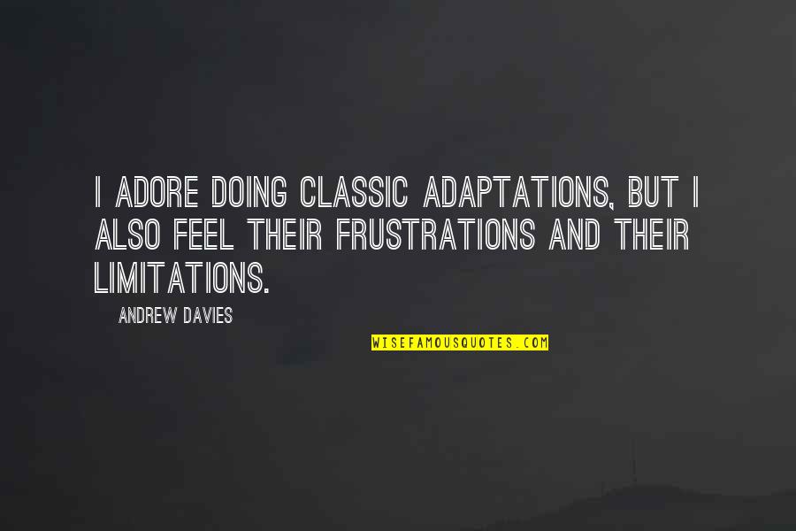 Grote's Quotes By Andrew Davies: I adore doing classic adaptations, but I also