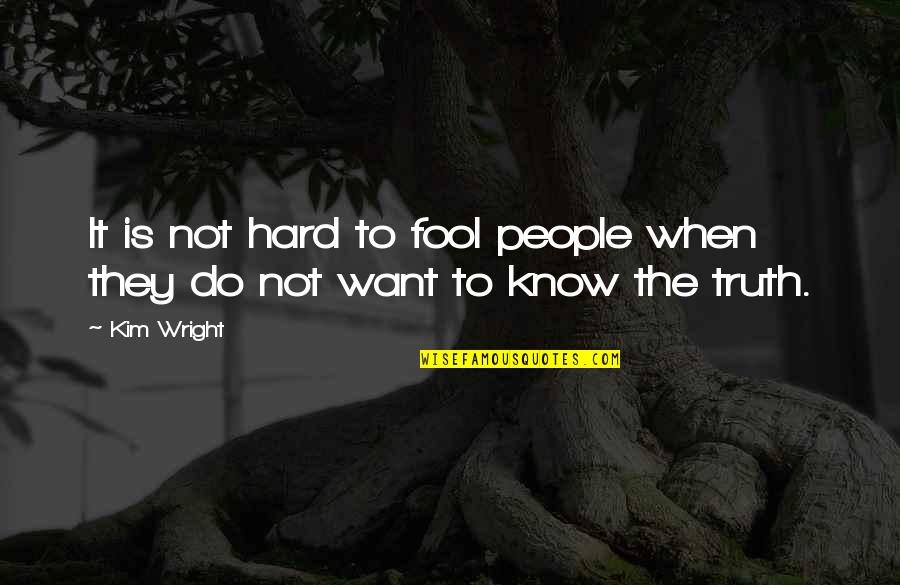 Grote's Quotes By Kim Wright: It is not hard to fool people when