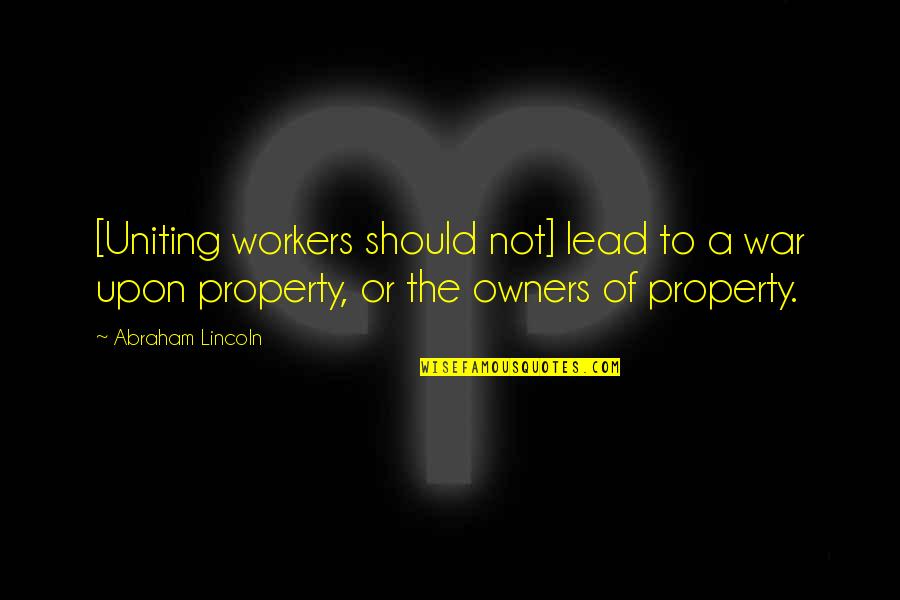 Grotesco The Trial Quotes By Abraham Lincoln: [Uniting workers should not] lead to a war