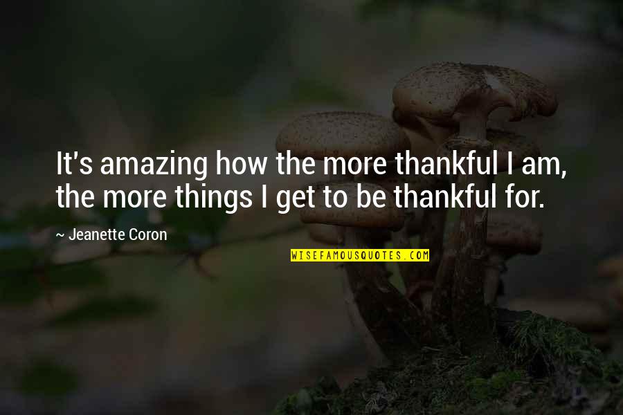 Grotesco The Trial Quotes By Jeanette Coron: It's amazing how the more thankful I am,