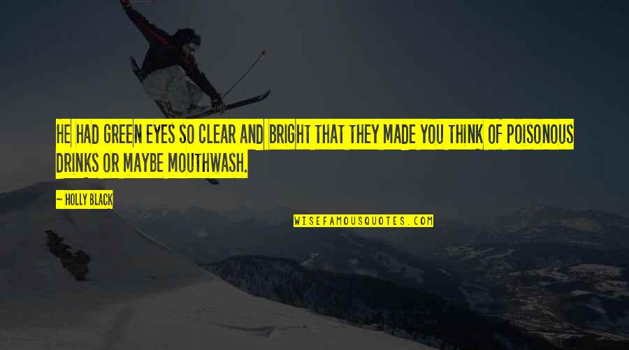Groteska Humor Quotes By Holly Black: He had green eyes so clear and bright Groteska Humor Quotes By Holly Black: He had green eyes so clear and bright