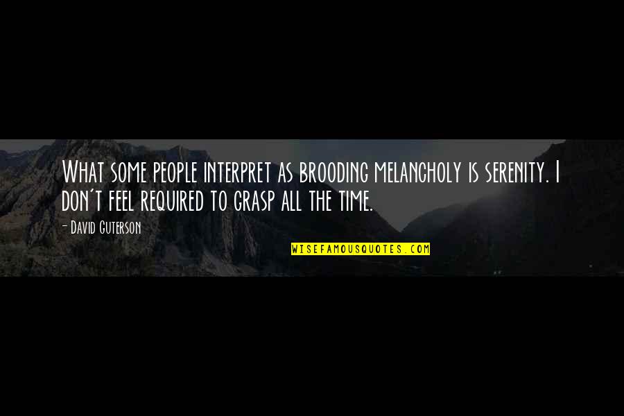 Grotesku Quotes By David Guterson: What some people interpret as brooding melancholy is Grotesku Quotes By David Guterson: What some people interpret as brooding melancholy is
