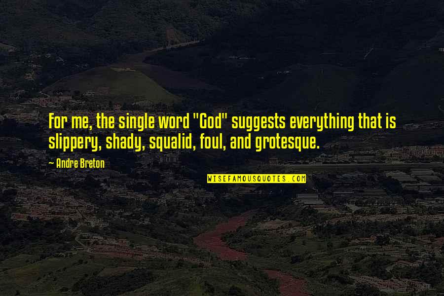 Grotesque Quotes By Andre Breton: For me, the single word "God" suggests everything