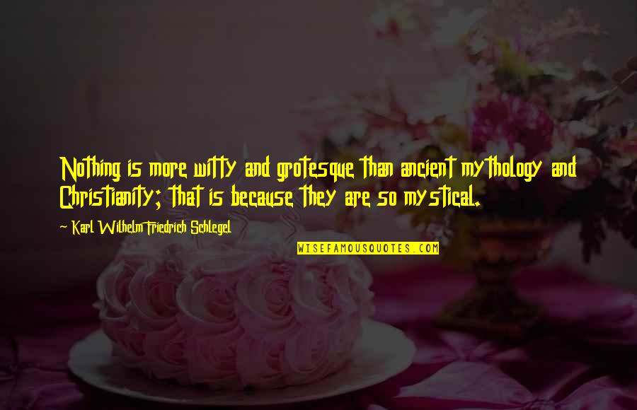 Grotesque Quotes By Karl Wilhelm Friedrich Schlegel: Nothing is more witty and grotesque than ancient