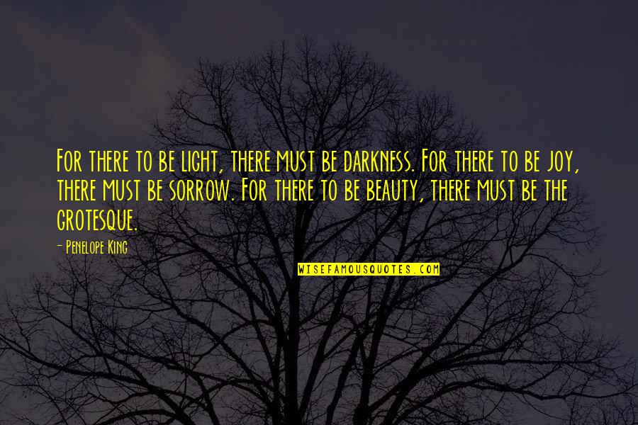 Grotesque Quotes By Penelope King: For there to be light, there must be