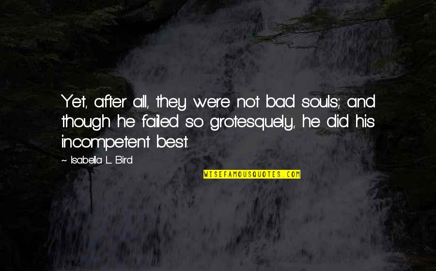 Grotesquely Quotes By Isabella L. Bird: Yet, after all, they were not bad souls;