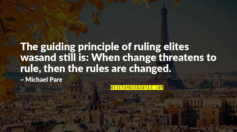 Grotesquely Quotes By Michael Pare: The guiding principle of ruling elites wasand still