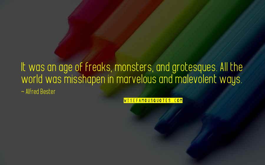 Grotesques Quotes By Alfred Bester: It was an age of freaks, monsters, and Grotesques Quotes By Alfred Bester: It was an age of freaks, monsters, and