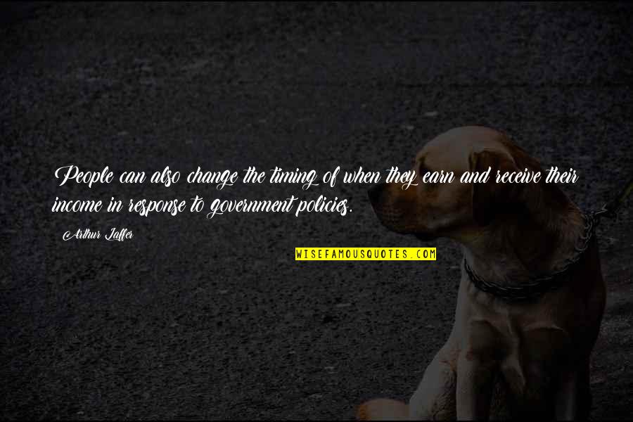 Grotesques Quotes By Arthur Laffer: People can also change the timing of when Grotesques Quotes By Arthur Laffer: People can also change the timing of when