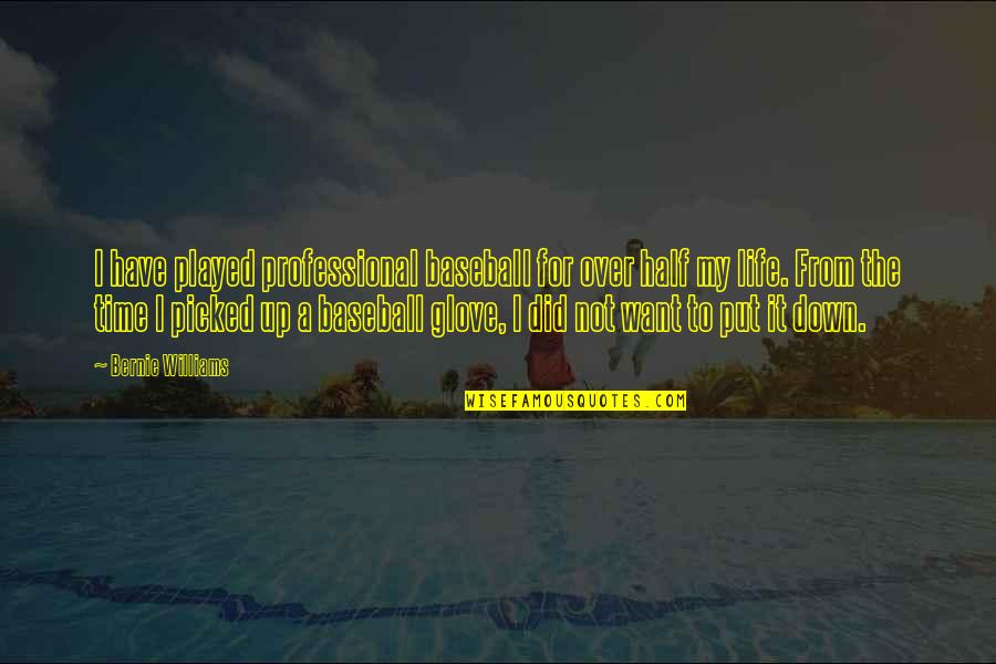 Grotesques Quotes By Bernie Williams: I have played professional baseball for over half Grotesques Quotes By Bernie Williams: I have played professional baseball for over half