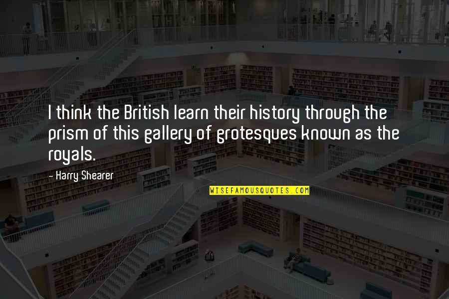 Grotesques Quotes By Harry Shearer: I think the British learn their history through Grotesques Quotes By Harry Shearer: I think the British learn their history through