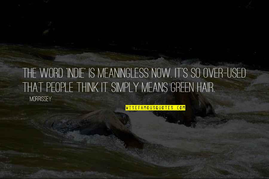 Grotesques Quotes By Morrissey: The word 'indie' is meaningless now. It's so Grotesques Quotes By Morrissey: The word 'indie' is meaningless now. It's so