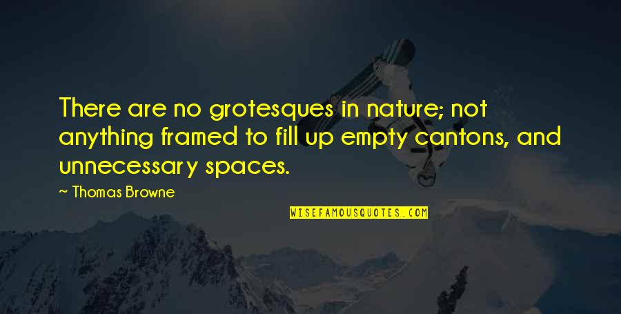 Grotesques Quotes By Thomas Browne: There are no grotesques in nature; not anything