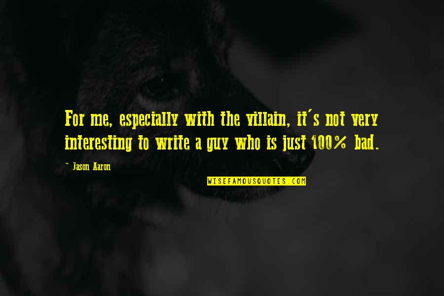 Grothendieck Circle Quotes By Jason Aaron: For me, especially with the villain, it's not Grothendieck Circle Quotes By Jason Aaron: For me, especially with the villain, it's not