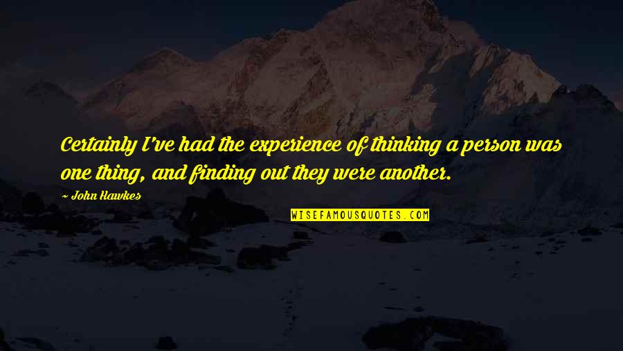 Grothendieck Circle Quotes By John Hawkes: Certainly I've had the experience of thinking a Grothendieck Circle Quotes By John Hawkes: Certainly I've had the experience of thinking a