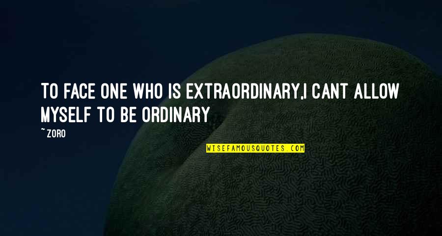 Grothendieck Quotes By Zoro: To face one who is extraordinary,I cant allow