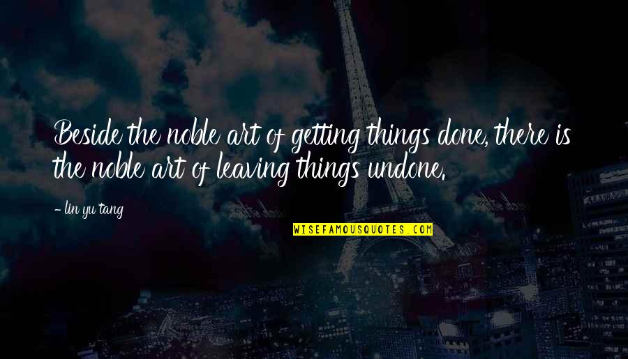 Grotius Wikipedia Quotes By Lin Yu Tang: Beside the noble art of getting things done,