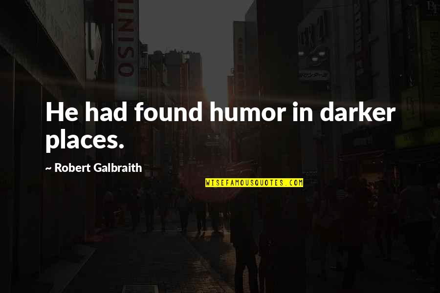 Grotjahn 50 Quotes By Robert Galbraith: He had found humor in darker places. Grotjahn 50 Quotes By Robert Galbraith: He had found humor in darker places.