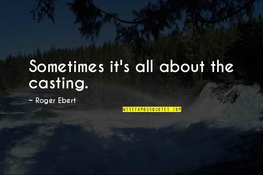 Grotjahn Butterfly Paintings Quotes By Roger Ebert: Sometimes it's all about the casting. Grotjahn Butterfly Paintings Quotes By Roger Ebert: Sometimes it's all about the casting.
