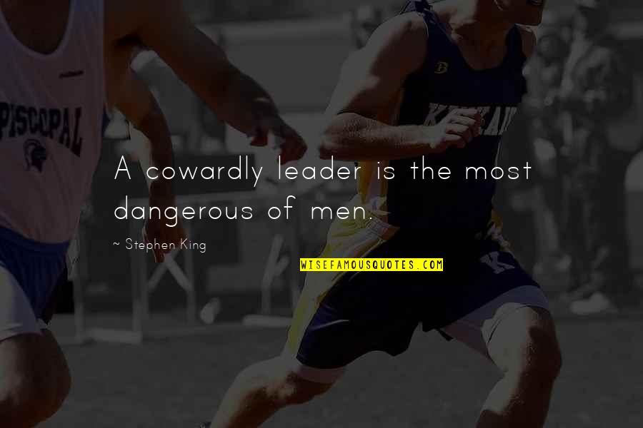 Grotjahn Butterfly Paintings Quotes By Stephen King: A cowardly leader is the most dangerous of Grotjahn Butterfly Paintings Quotes By Stephen King: A cowardly leader is the most dangerous of