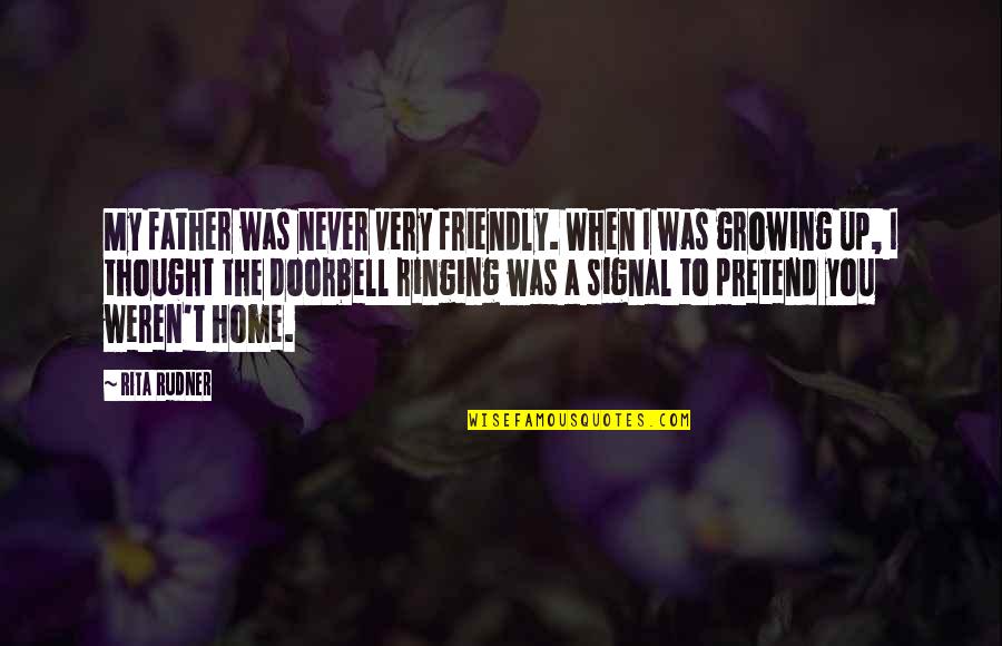 Grotjahn Sdsu Quotes By Rita Rudner: My father was never very friendly. When I Grotjahn Sdsu Quotes By Rita Rudner: My father was never very friendly. When I