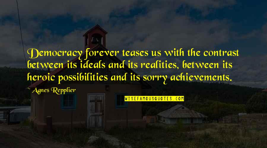 Grotnes Inc Quotes By Agnes Repplier: Democracy forever teases us with the contrast between