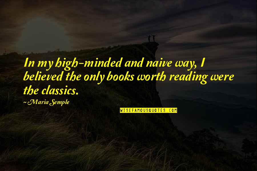 Grotti Brioso Quotes By Maria Semple: In my high-minded and naive way, I believed Grotti Brioso Quotes By Maria Semple: In my high-minded and naive way, I believed