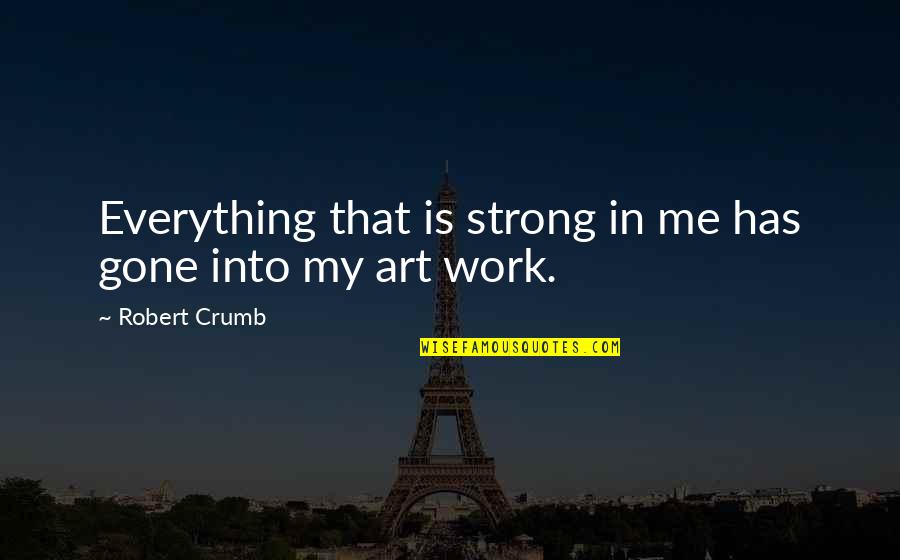 Grottiness Quotes By Robert Crumb: Everything that is strong in me has gone