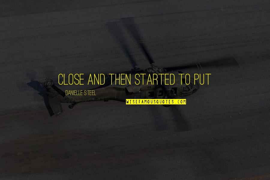 Grouard Northland Quotes By Danielle Steel: Close and then started to put Grouard Northland Quotes By Danielle Steel: Close and then started to put