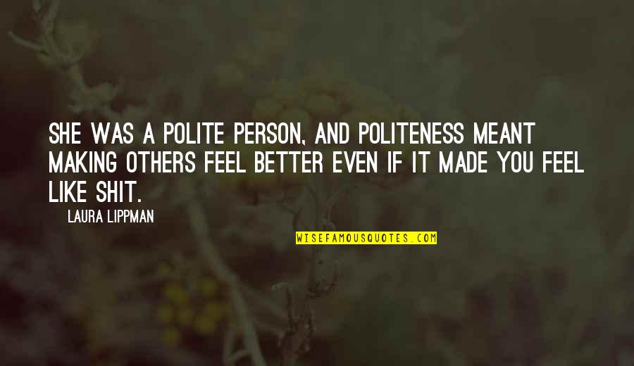 Grouard Northland Quotes By Laura Lippman: She was a polite person, and politeness meant Grouard Northland Quotes By Laura Lippman: She was a polite person, and politeness meant