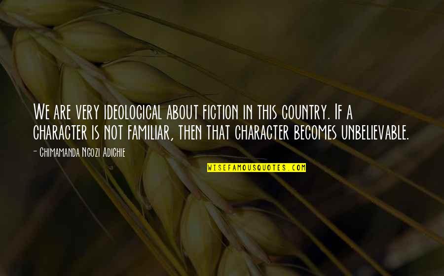 Grouch Quotes By Chimamanda Ngozi Adichie: We are very ideological about fiction in this Grouch Quotes By Chimamanda Ngozi Adichie: We are very ideological about fiction in this