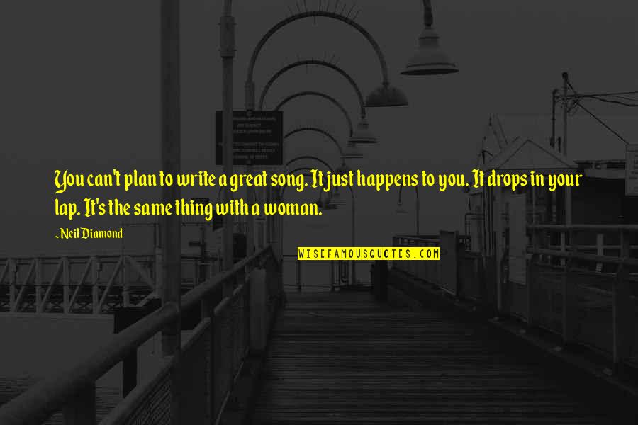 Grouchily Quotes By Neil Diamond: You can't plan to write a great song.