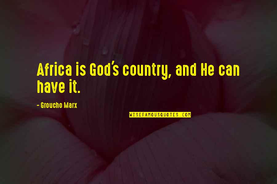 Groucho Marx Animal Crackers Quotes By Groucho Marx: Africa is God's country, and He can have Groucho Marx Animal Crackers Quotes By Groucho Marx: Africa is God's country, and He can have