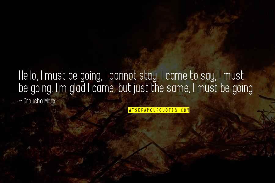 Groucho Marx Animal Crackers Quotes By Groucho Marx: Hello, I must be going, I cannot stay, Groucho Marx Animal Crackers Quotes By Groucho Marx: Hello, I must be going, I cannot stay,
