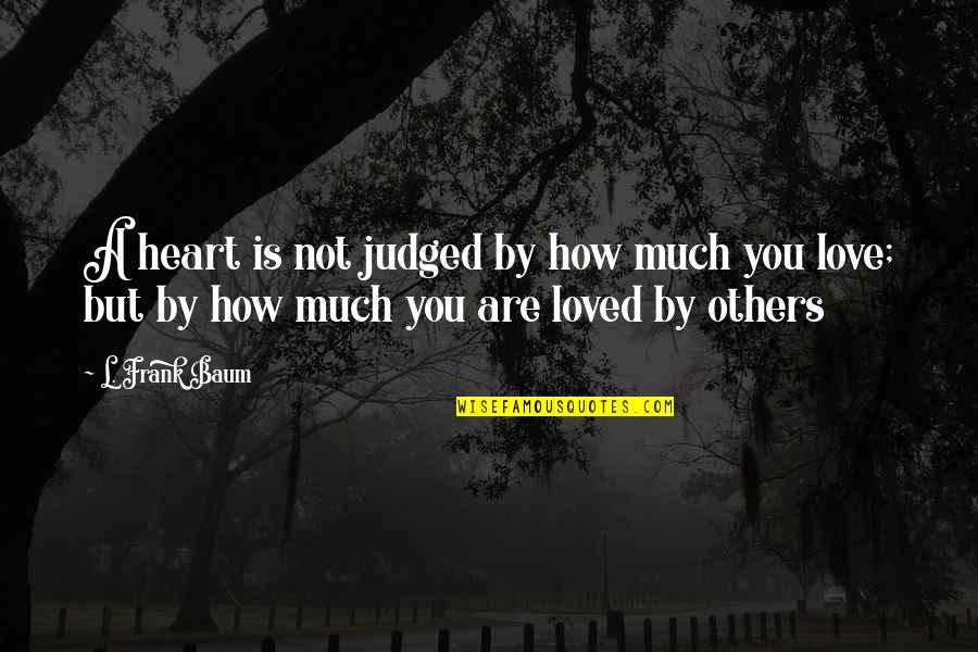 Groucho Marx Cigar Quote Quotes By L. Frank Baum: A heart is not judged by how much