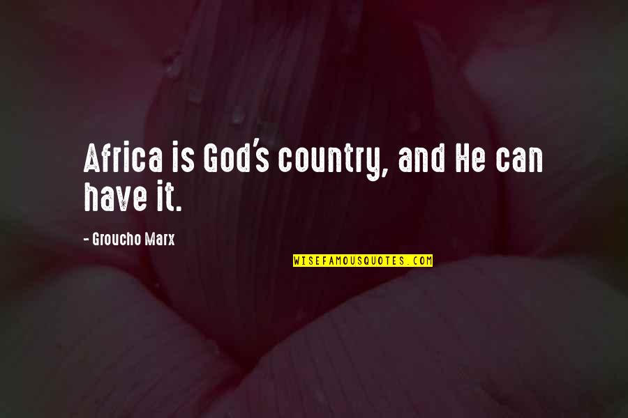 Groucho's Quotes By Groucho Marx: Africa is God's country, and He can have
