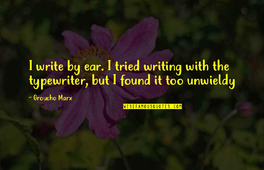 Groucho's Quotes By Groucho Marx: I write by ear. I tried writing with