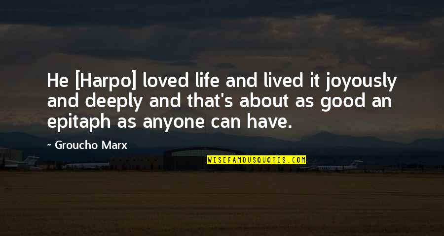 Groucho's Quotes By Groucho Marx: He [Harpo] loved life and lived it joyously